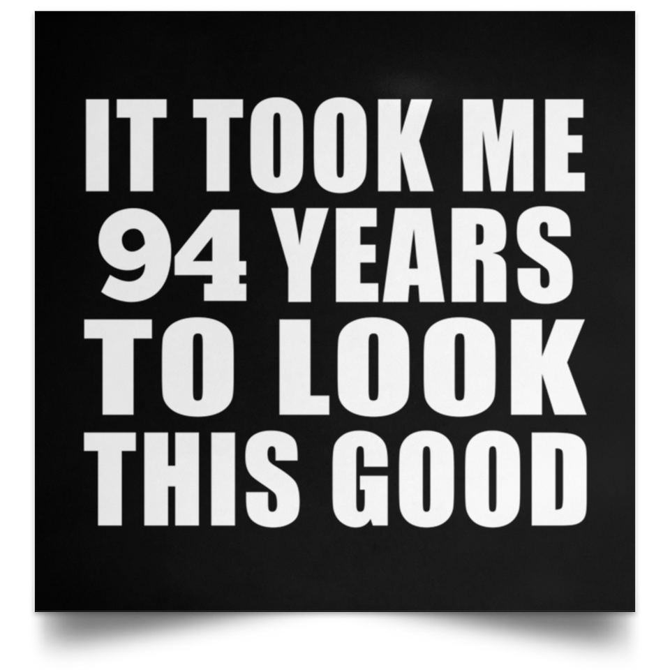 94th Birthday Took Me 94 Years To Look This Good - Poster Square