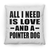 All I Need Is Love And A Pointer Dog - Throw Pillow