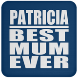 Patricia Best Mum Ever - Drink Coaster