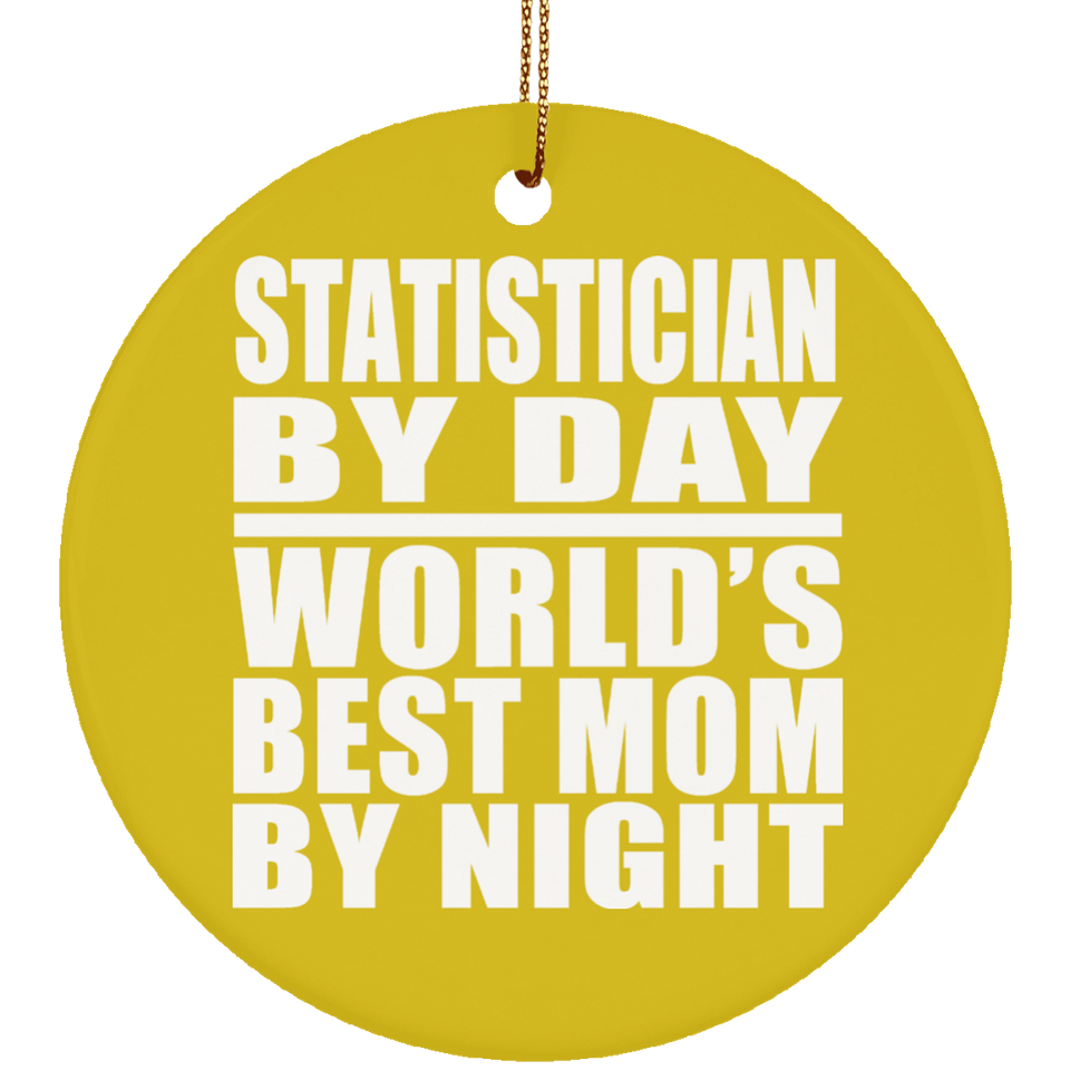 Statistician By Day World's Best Mom By Night - Circle Ornament
