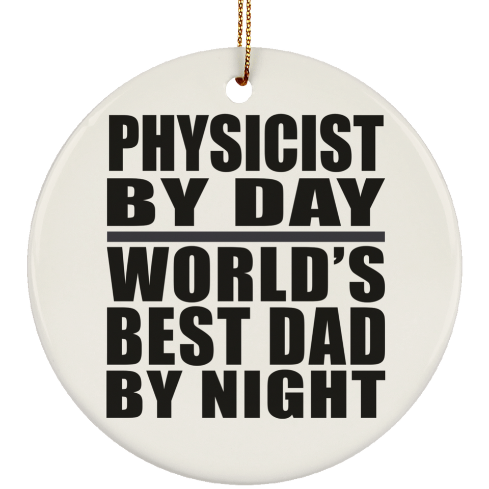Physicist By Day World's Best Dad By Night - Circle Ornament