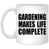 Gardening Makes Life Complete - 11oz Coffee Mug