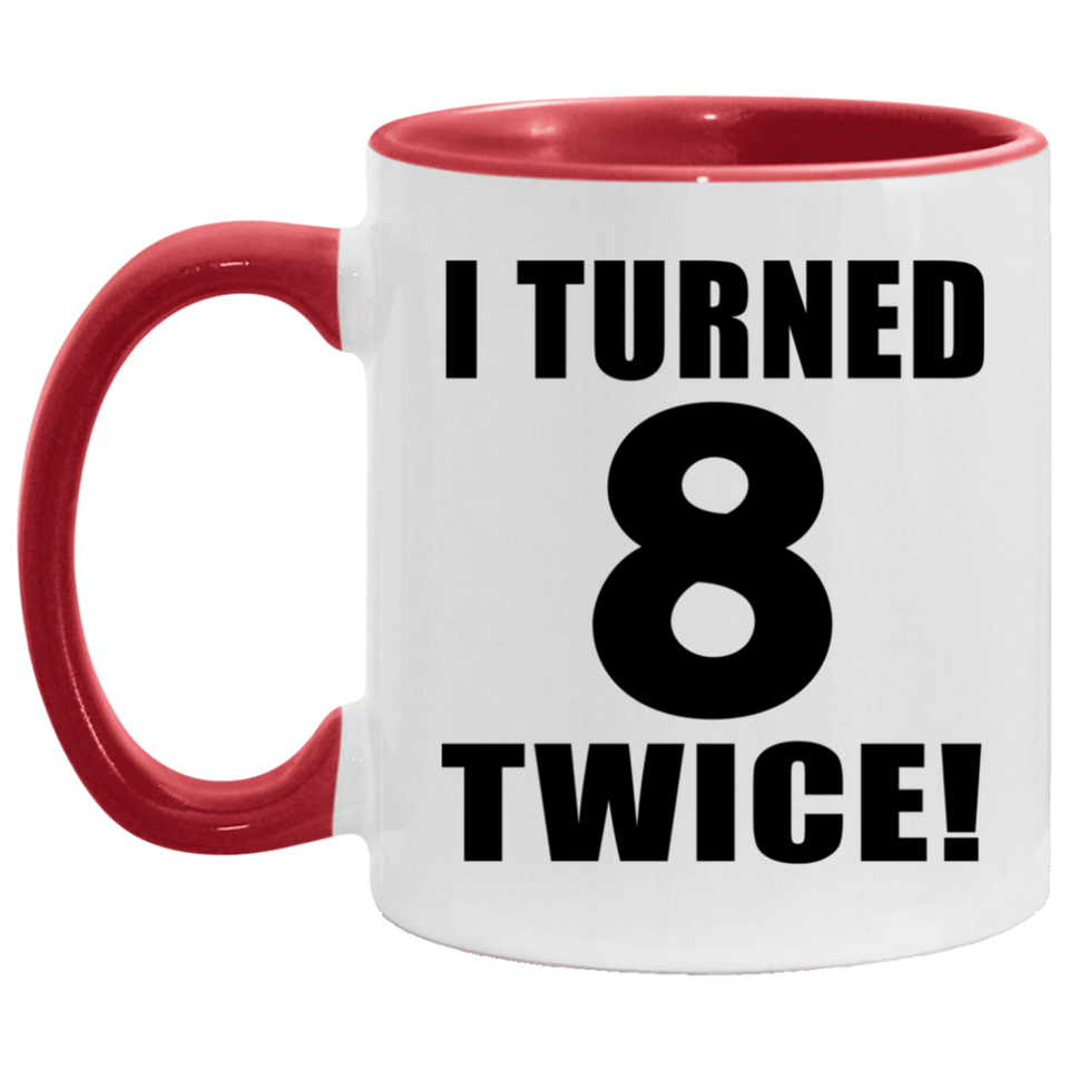 16th Birthday I Turned 8 Twice - 11oz Accent Mug Red