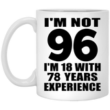96th Birthday I'm Not 96 I'm 18 With 78 Years Experience - 11oz Coffee Mug