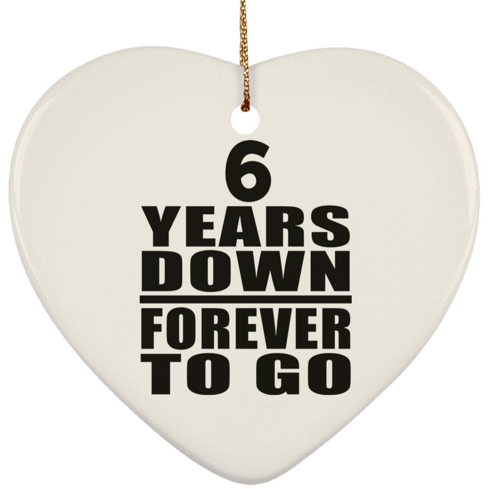 6th Anniversary 6 Years Down Forever to Go - Heart Ornament