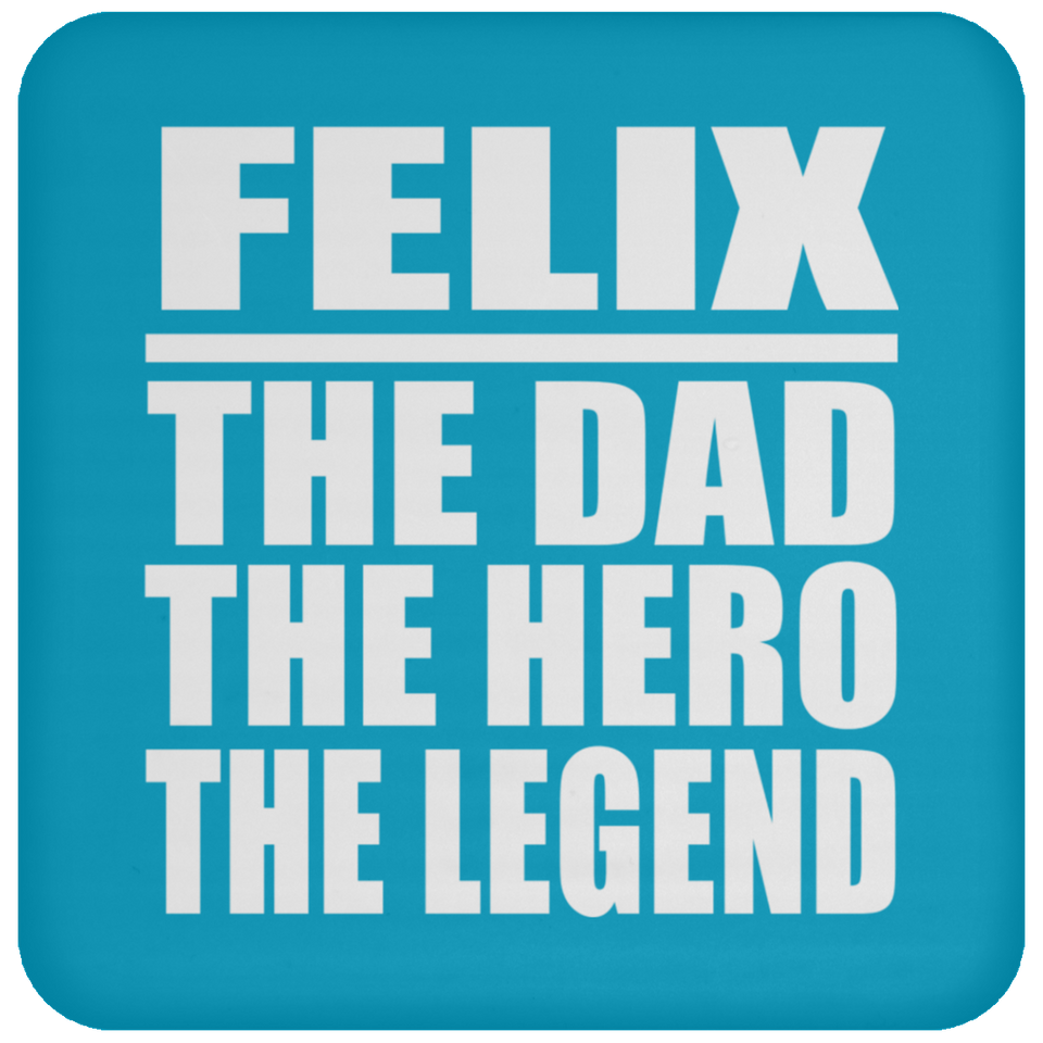 Felix The Dad The Hero The Legend - Drink Coaster