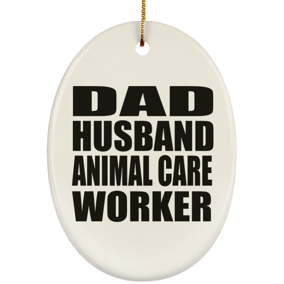 Dad Husband Animal Care Worker - Oval Ornament