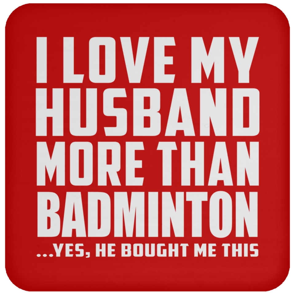 I Love My Husband More Than Badminton - Drink Coaster