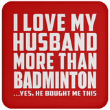 I Love My Husband More Than Badminton - Drink Coaster