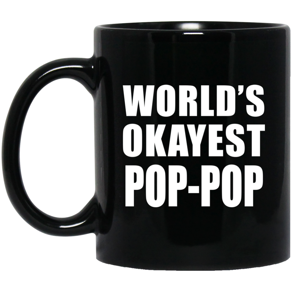 World's Okayest Pop-Pop - 11 Oz Coffee Mug Black