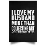 I Love My Husband More Than Collecting Art - Poster Portrait