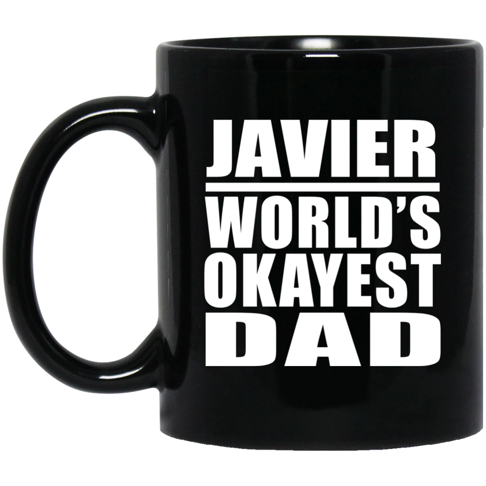 Javier World's Okayest Dad - 11 Oz Coffee Mug Black