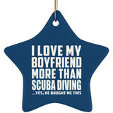 I Love My Boyfriend More Than Scuba Diving - Star Ornament