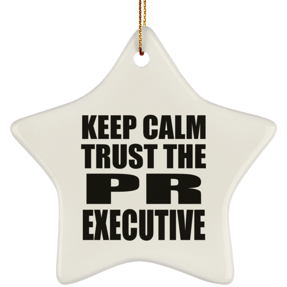 Keep Calm and Trust The PR Executive - Star Ornament