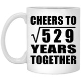 23rd Anniversary Cheers To Square Root of 529 Years Together - 11oz Coffee Mug