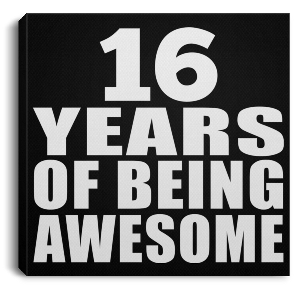 16th Birthday 16 Years Of Being Awesome - Canvas Square