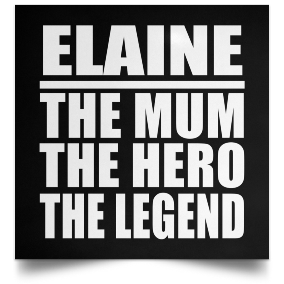 Elaine The Mum The Hero The Legend - Poster Square