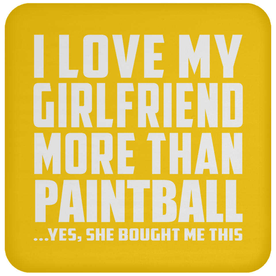 I Love My Girlfriend More Than Paintball - Drink Coaster