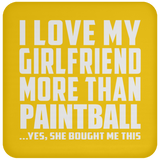 I Love My Girlfriend More Than Paintball - Drink Coaster
