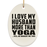 I Love My Husband More Than Yoga - Oval Ornament