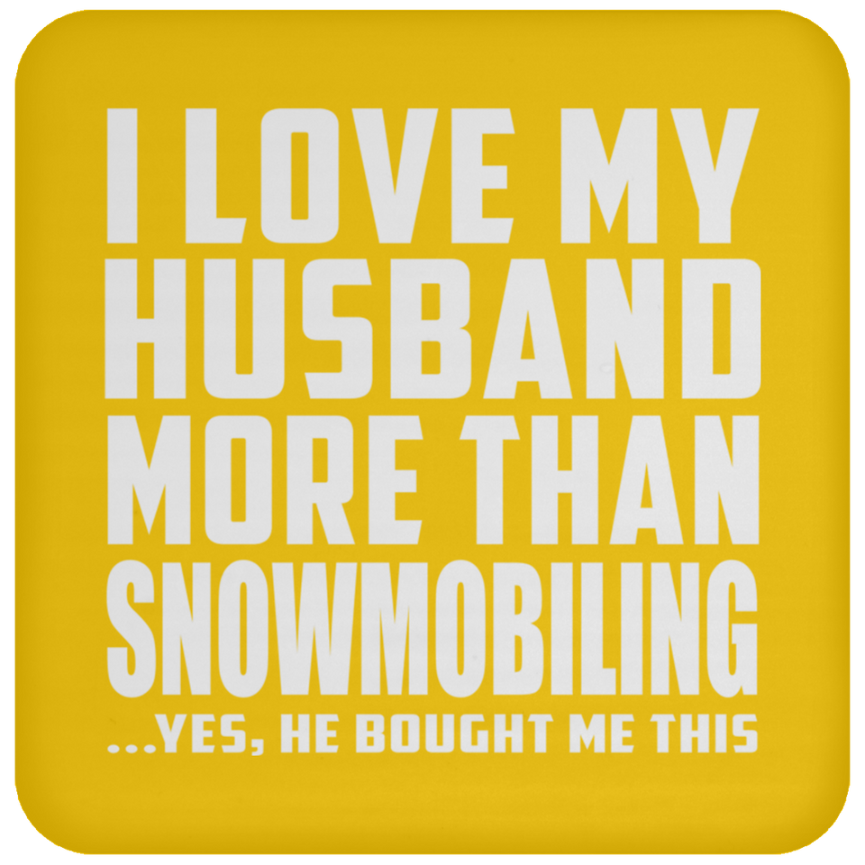 I Love My Husband More Than Snowmobiling - Drink Coaster