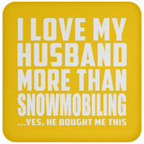 I Love My Husband More Than Snowmobiling - Drink Coaster