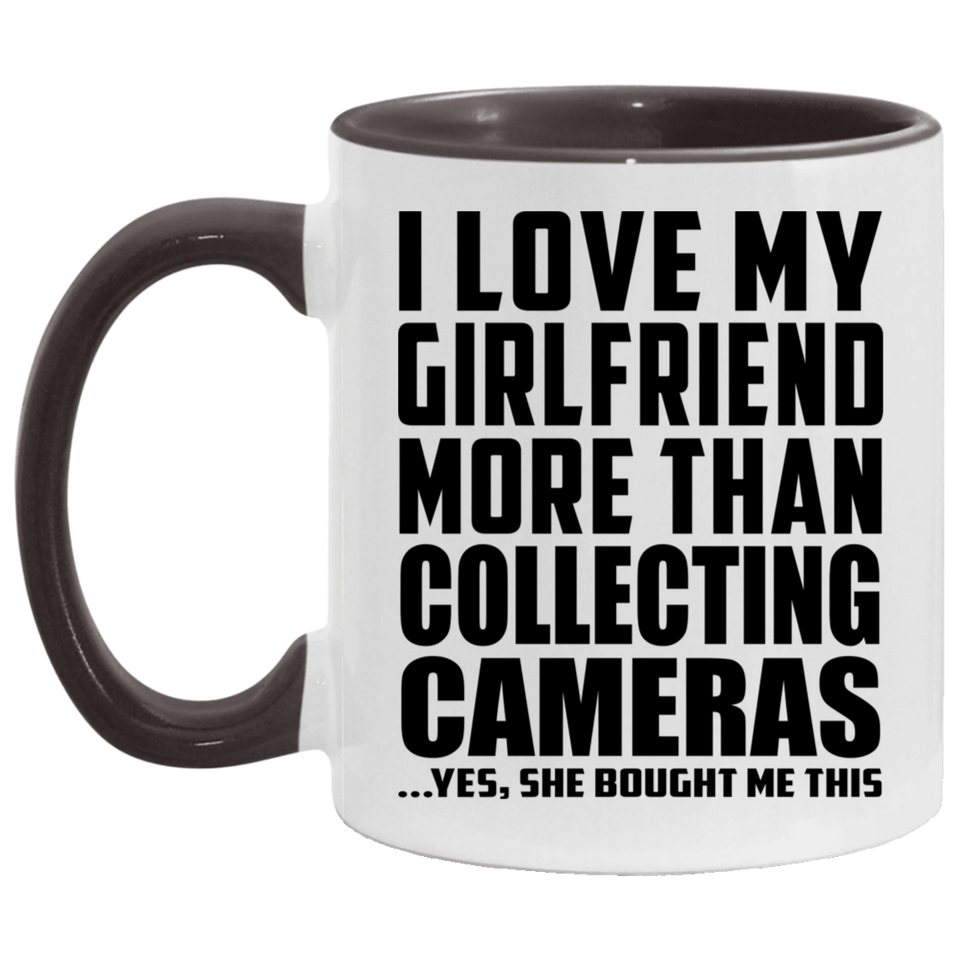 I Love My Girlfriend More Than Collecting Cameras - 11oz Accent Mug Black