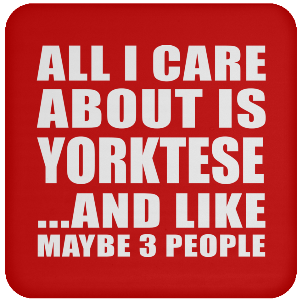 All I Care About Is Yorktese - Drink Coaster