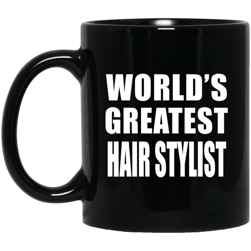 World's Greatest Hair Stylist - 11 Oz Coffee Mug Black