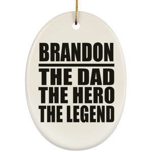 Brandon The Dad The Hero The Legend - Oval Ornament
