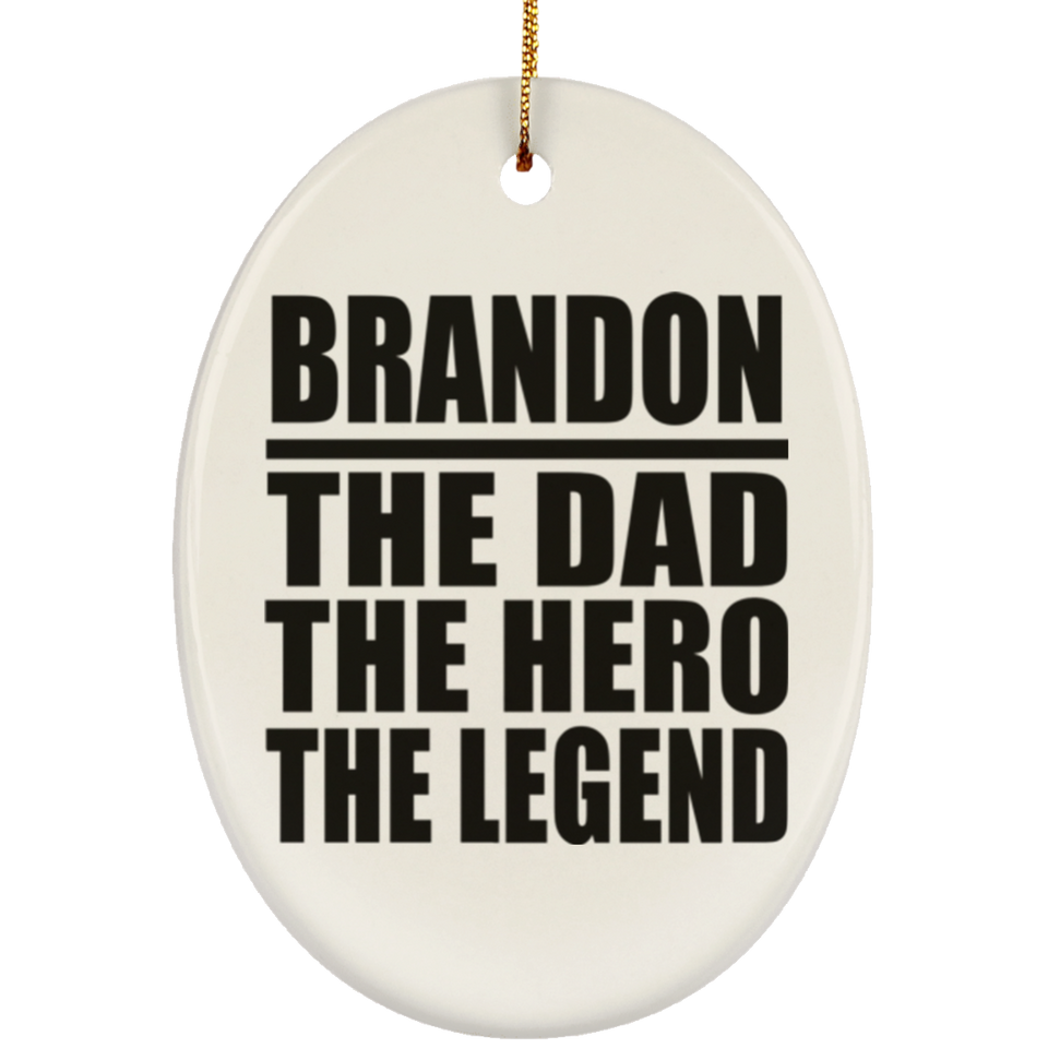 Brandon The Dad The Hero The Legend - Oval Ornament