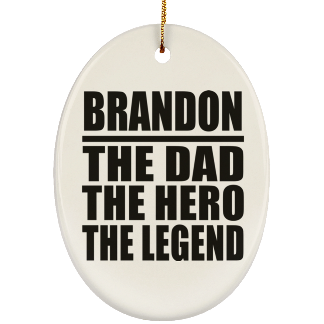 Brandon The Dad The Hero The Legend - Oval Ornament