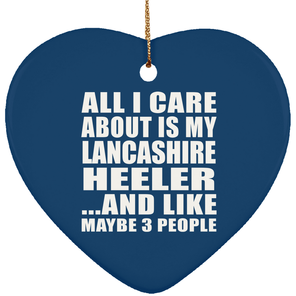 All I Care About Is My Lancashire Heeler - Heart Ornament