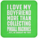I Love My Boyfriend More Than Collecting Pinball Machines - Drink Coaster
