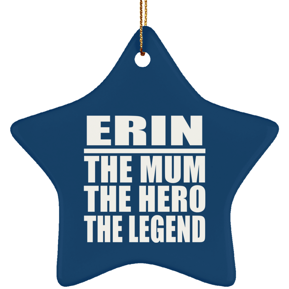 Erin The Mum The Hero The Legend - Star Ornament