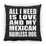 All I Need Is Love And My Mexican Hairless Dog - Throw Pillow Black