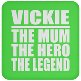 Vickie The Mum The Hero The Legend - Drink Coaster