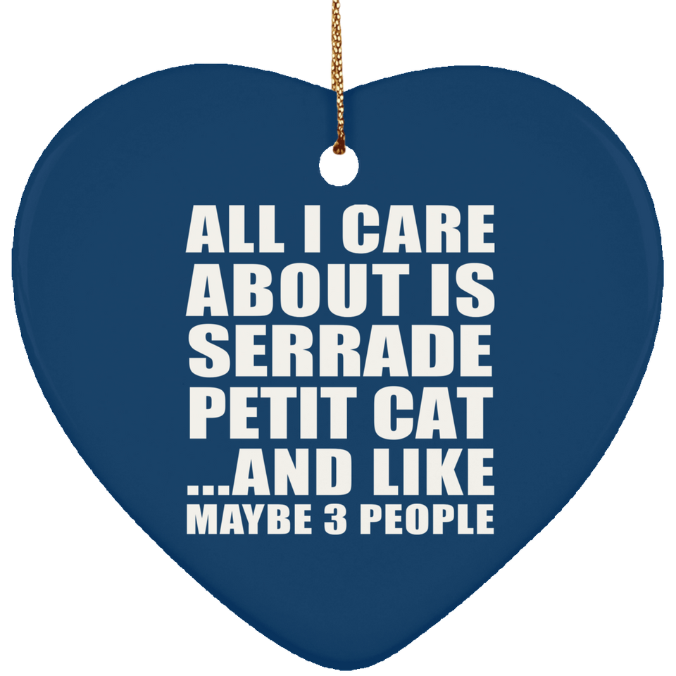 All I Care About Is Serrade Petit Cat - Heart Ornament