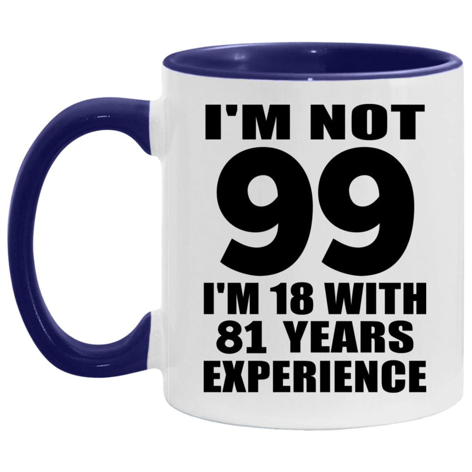 99th Birthday I'm Not 99 I'm 18 With 81 Years Experience - 11oz Accent Mug Purple