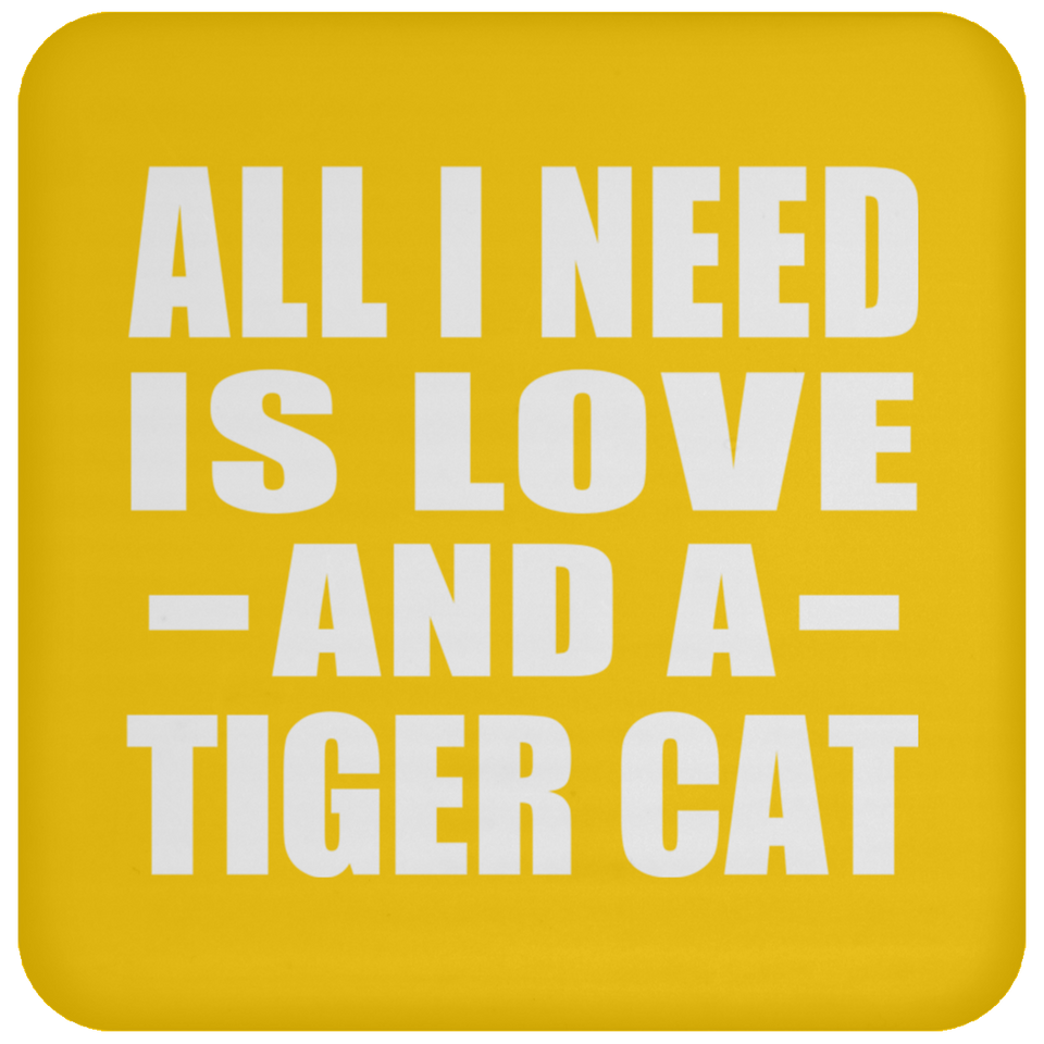 All I Need Is Love And A Tiger Cat - Drink Coaster