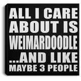 All I Care About Is Weimardoodle - Canvas Square