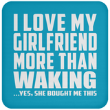 I Love My Girlfriend More Than Waking - Drink Coaster
