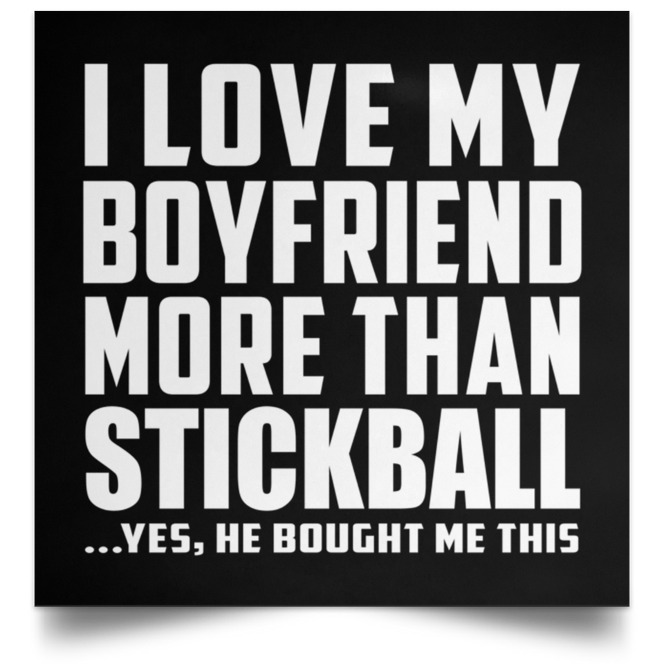 I Love My Boyfriend More Than Stickball - Poster Square