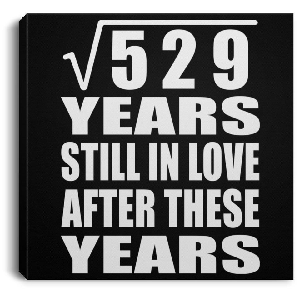 23rd Anniversary Square Root of 529 Years Still In Love - Canvas Square