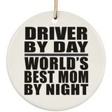 Driver By Day World's Best Mom By Night - Circle Ornament