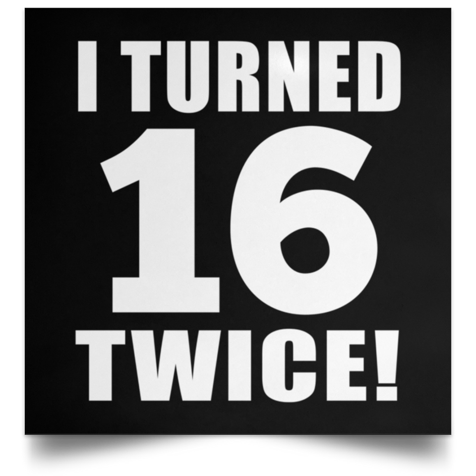 32nd Birthday I Turned 16 Twice - Poster Square