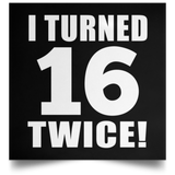 32nd Birthday I Turned 16 Twice - Poster Square