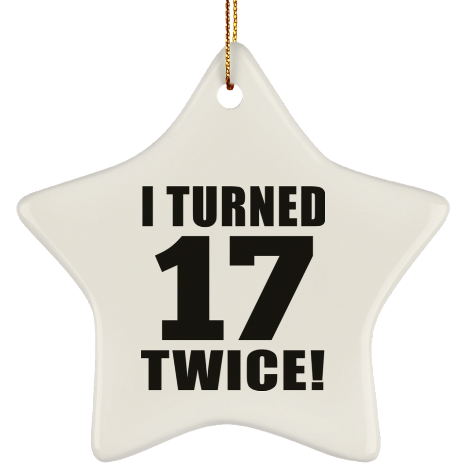 34th Birthday I Turned 17 Twice - Star Ornament