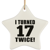 34th Birthday I Turned 17 Twice - Star Ornament