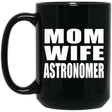 Mom Wife Astronomer - 15oz Coffee Mug Black